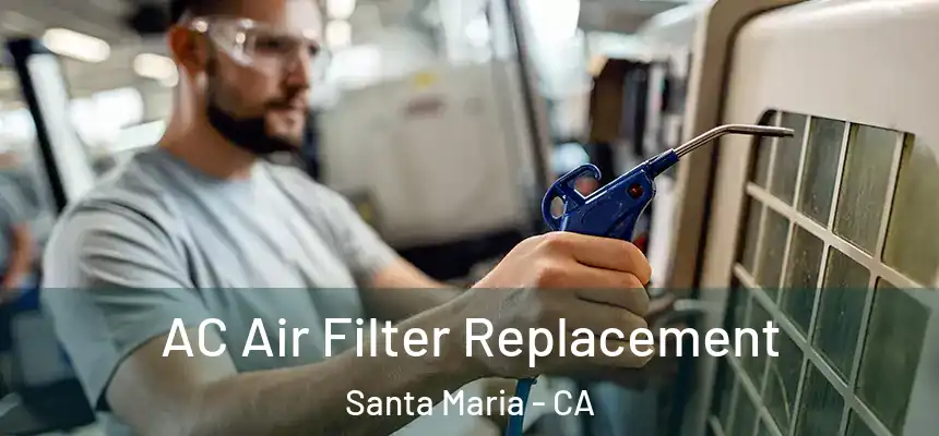  AC Air Filter Replacement Santa Maria - CA