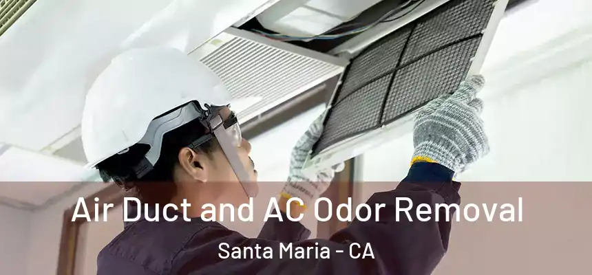 Air Duct and AC Odor Removal Santa Maria - CA