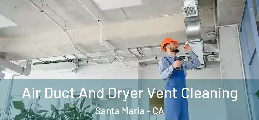 Air Duct And Dryer Vent Cleaning Santa Maria - CA