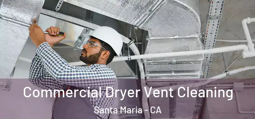 Commercial Dryer Vent Cleaning Santa Maria - CA
