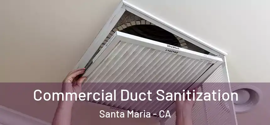Commercial Duct Sanitization Santa Maria - CA