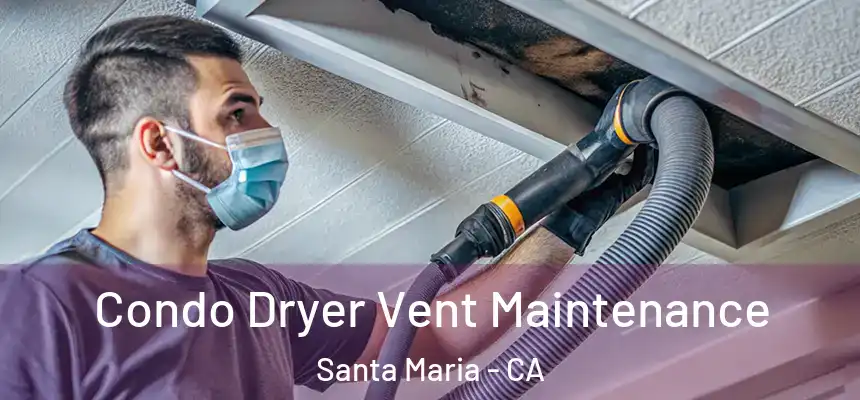 Condo Dryer Vent Maintenance Santa Maria - CA