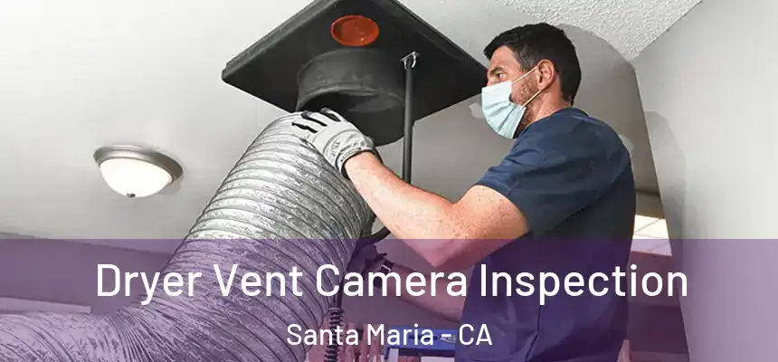 Dryer Vent Camera Inspection Santa Maria - CA