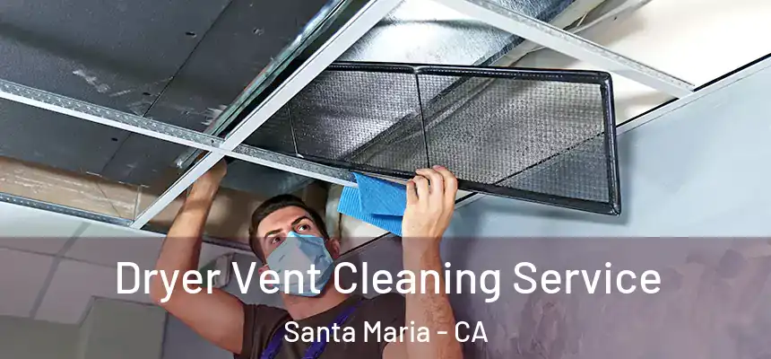 Dryer Vent Cleaning Service Santa Maria - CA