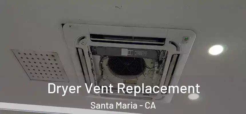 Dryer Vent Replacement Santa Maria - CA