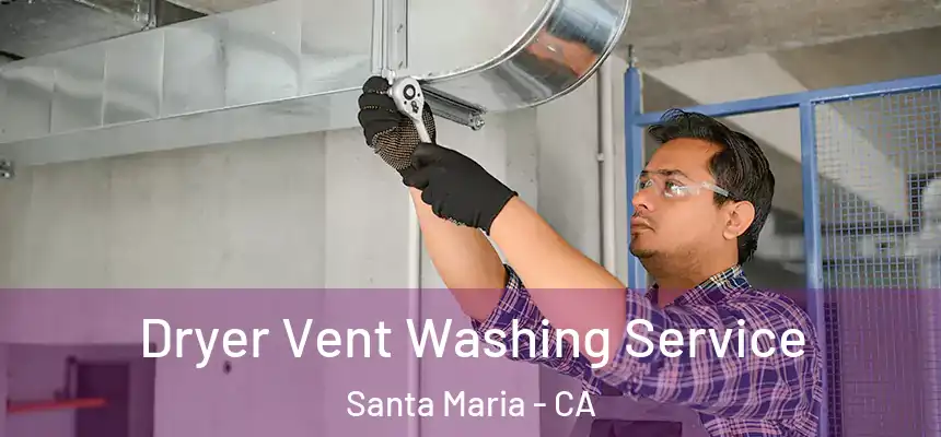 Dryer Vent Washing Service Santa Maria - CA