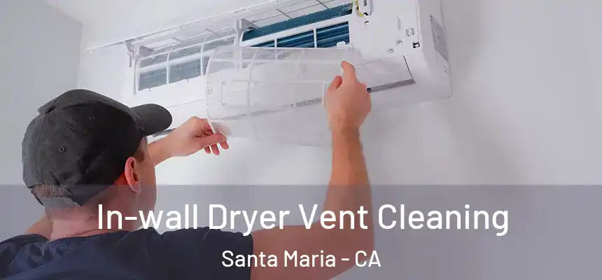 In-wall Dryer Vent Cleaning Santa Maria - CA