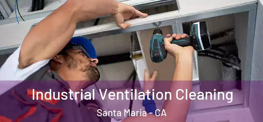Industrial Ventilation Cleaning Santa Maria - CA