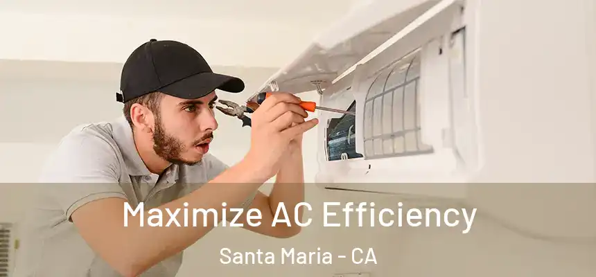 Maximize AC Efficiency Santa Maria - CA