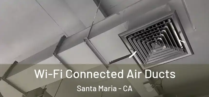 Wi-Fi Connected Air Ducts Santa Maria - CA